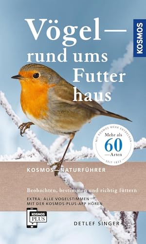 Vögel rund ums Futterhaus: Beobachten, bestimmen und richtig Füttern von Kosmos