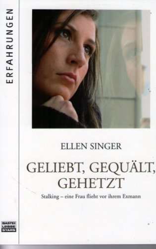 Geliebt, gequält, gehetzt: Stalking - eine Frau flieht vor ihrem Exmann (Bastei Lübbe Stars)