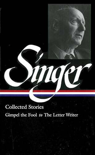 Isaac Bashevis Singer: Collected Stories Vol. 1 (LOA #149): Gimpel the Fool to The Letter Writer (Library of America Isaac Bashevis Singer Edition, Band 1)