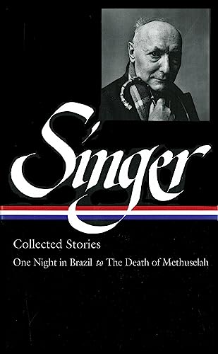 Isaac Bashevis Singer: Collected Stories Vol. 3 (LOA #151): One Night in Brazil to The Death of Methuselah (Library of America Isaac Bashevis Singer Edition, Band 3)