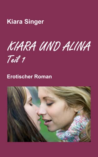 Kiara und Alina: Erotischer Roman (Teil 1)