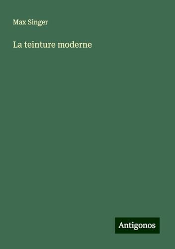 La teinture moderne von Antigonos Verlag