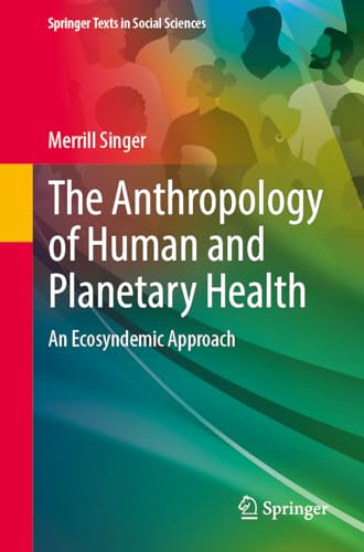 The Anthropology of Human and Planetary Health: An Ecosyndemic Approach (Springer Texts in Social Sciences) von Springer