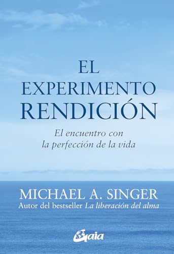 El experimento rendición : el encuentro con la perfección de la vida (Advaita)