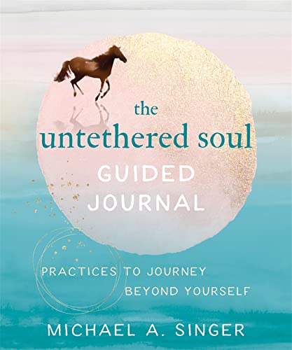 The Untethered Soul Guided Journal: Writing Practices to Journey Beyond Yourself von New Harbinger