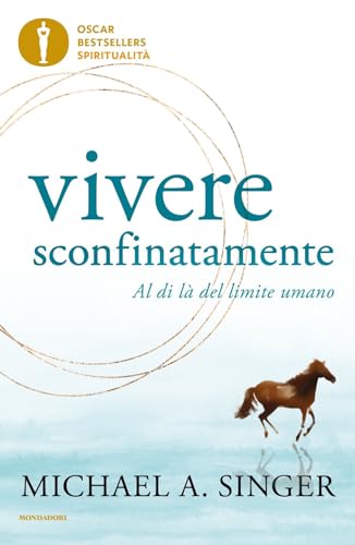Vivere sconfinatamente. Al di là del limite umano (Oscar bestsellers spiritualità) von Mondadori