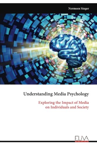 Understanding Media Psychology: Exploring the Impact of Media on Individuals and Society von Eliva Press