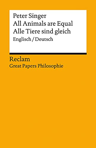 All Animals are Equal / Alle Tiere sind gleich. Englisch/Deutsch. [Great Papers Philosophie]: Singer, Peter – zweisprachige Ausgabe; philosophische Bücher – 14062 (Reclams Universal-Bibliothek) von Reclam Philipp Jun.