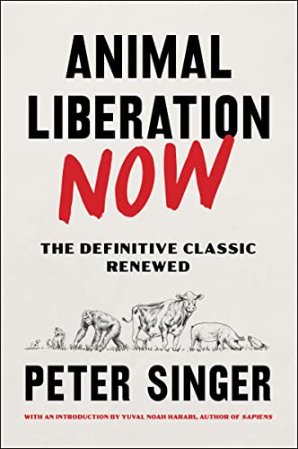 Animal Liberation Now: The Definitive Classic Renewed Animal Liberation Now: The Definitive Classic Renewed