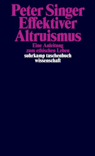 Effektiver Altruismus: Eine Anleitung zum ethischen Leben (suhrkamp taschenbuch wissenschaft) von Suhrkamp Verlag AG
