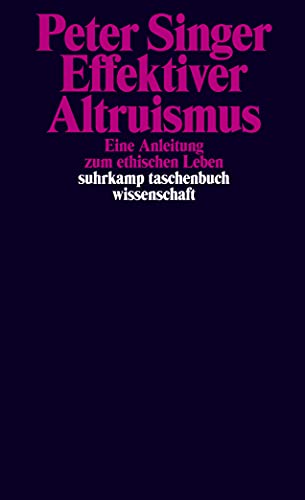 Effektiver Altruismus: Eine Anleitung zum ethischen Leben (suhrkamp taschenbuch wissenschaft)