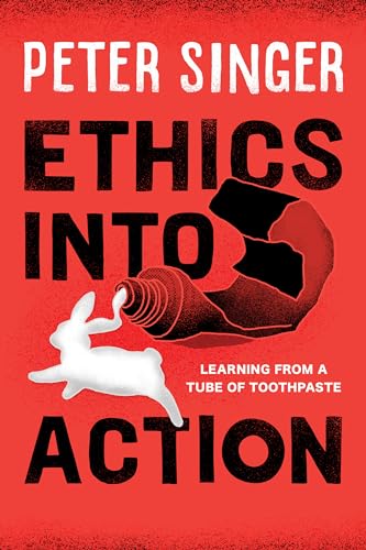 Ethics into Action: Learning from a Tube of Toothpaste Ethics into Action: Learning from a Tube of Toothpaste