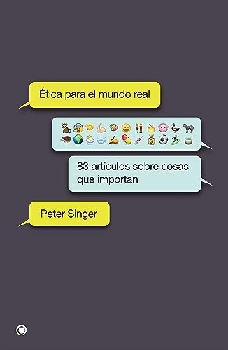 Ética para el mundo real. 83 artículos sobre cosas que importan