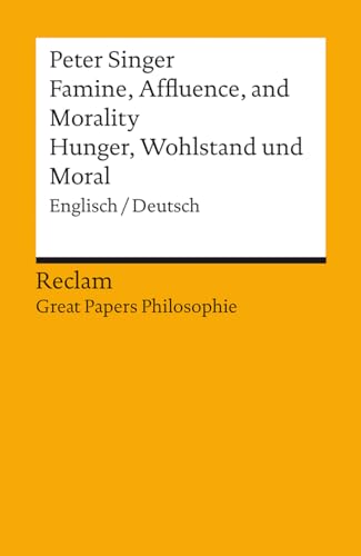Famine, Affluence, and Morality / Hunger, Wohlstand und Moral. Englisch/Deutsch. [Great Papers Philosophie]: Singer, Peter – 14322 – Neuübersetzung (Reclams Universal-Bibliothek) von Reclam Philipp Jun.