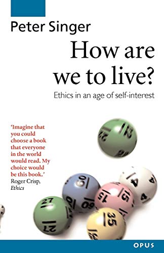 How Are We to Live: Ethics in an Age of Self-Interest (Opus S)