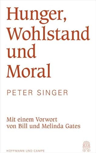 Hunger, Wohlstand und Moral: Mit einem Vorwort von Bill und Melinda Gates Hunger, Wohlstand und Moral: Mit einem Vorwort von Bill und Melinda Gates