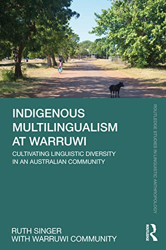 Indigenous Multilingualism at Warruwi: Cultivating Linguistic Diversity in an Australian Community (Routledge Studies in Linguistic Anthropology)