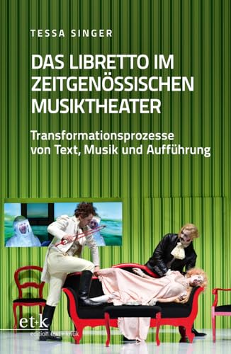 Das Libretto im zeitgenössischen Musiktheater: Transformationsprozesse von Text, Musik und Aufführung Das Libretto im zeitgenössischen Musiktheater: Transformationsprozesse von Text, Musik und Aufführung von edition text + kritik