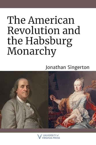 The American Revolution and the Habsburg Monarchy (The Revolutionary Age) von University of Virginia Press