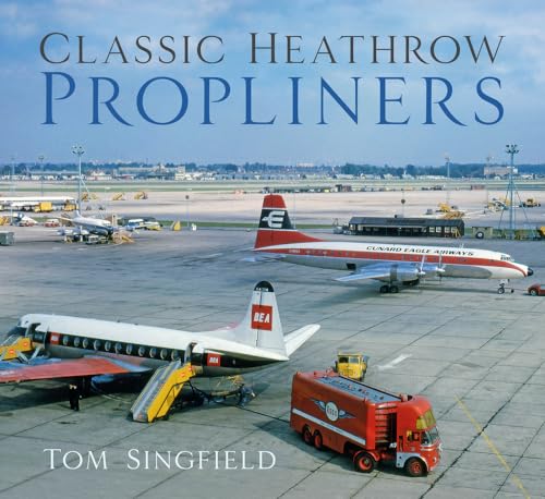Classic Heathrow Propliners von The History Press Ltd