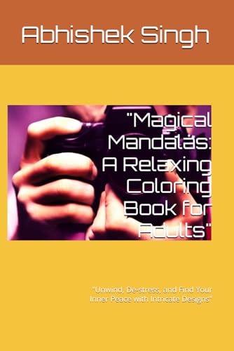 "Magical Mandalas: A Relaxing Coloring Book for Adults": "Unwind, De-stress, and Find Your Inner Peace with Intricate Designs"
