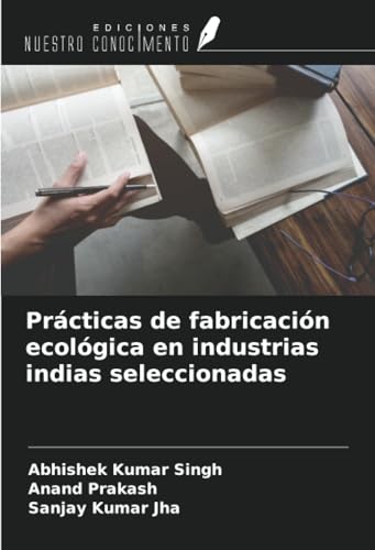 Prácticas de fabricación ecológica en industrias indias seleccionadas von Ediciones Nuestro Conocimiento