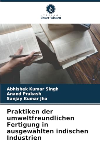 Praktiken der umweltfreundlichen Fertigung in ausgewählten indischen Industrien von Verlag Unser Wissen