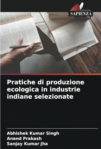 Pratiche di produzione ecologica in industrie indiane selezionate: DE von Edizioni Sapienza