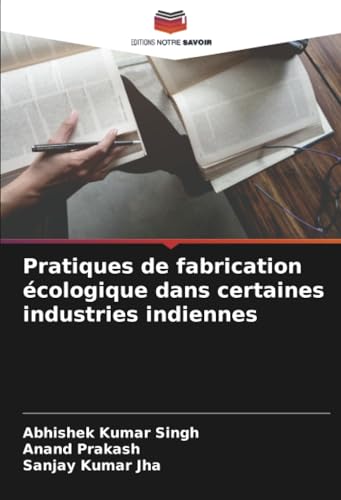 Pratiques de fabrication écologique dans certaines industries indiennes von Editions Notre Savoir