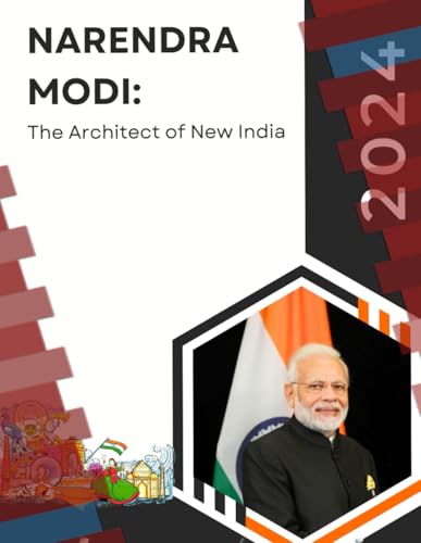 Narendra Modi: The Architect of New India Part I: A Comprehensive Look at His Journey, Vision, and Transformative Policies von Independently published