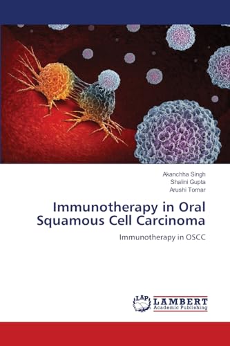 Immunotherapy in Oral Squamous Cell Carcinoma: Immunotherapy in OSCC von LAP LAMBERT Academic Publishing