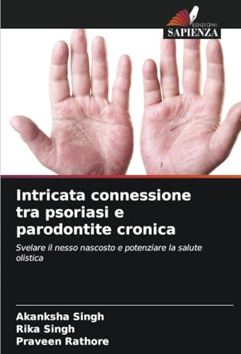 Intricata connessione tra psoriasi e parodontite cronica: Svelare il nesso nascosto e potenziare la salute olistica von Edizioni Sapienza