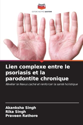 Lien complexe entre le psoriasis et la parodontite chronique: Révéler le Nexus caché et renforcer la santé holistique von Editions Notre Savoir