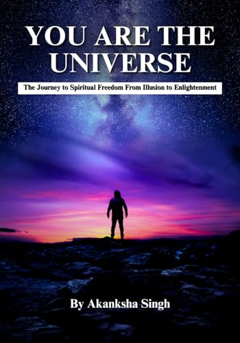 You Are the Universe: The Journey to Spiritual Freedom From Illusion to Enlightenment von Independently published