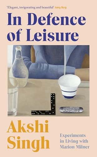 In Defence of Leisure: Experiments in Living with Marion Milner In Defence of Leisure: Experiments in Living with Marion Milner von Jonathan Cape