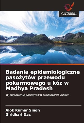 Badania epidemiologiczne paso¿ytów przewodu pokarmowego u kóz w Madhya Pradesh: Wyst¿powanie paso¿ytów w ¿rodkowych Indiach von Wydawnictwo Nasza Wiedza
