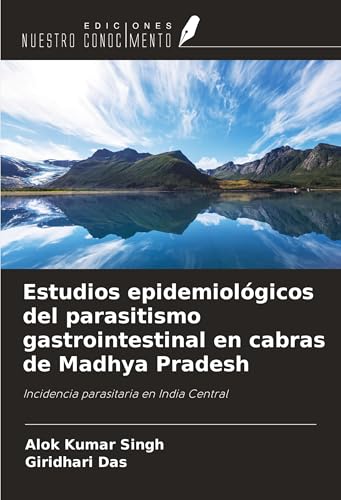 Estudios epidemiológicos del parasitismo gastrointestinal en cabras de Madhya Pradesh: Incidencia parasitaria en India Central von Ediciones Nuestro Conocimiento