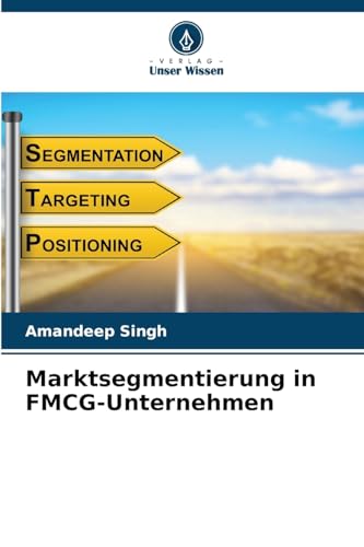 Marktsegmentierung in FMCG-Unternehmen: DE von Verlag Unser Wissen