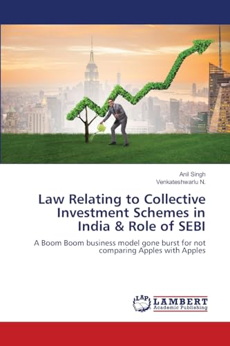Law Relating to Collective Investment Schemes in India & Role of SEBI: A Boom Boom business model gone burst for not comparing Apples with Apples von LAP LAMBERT Academic Publishing