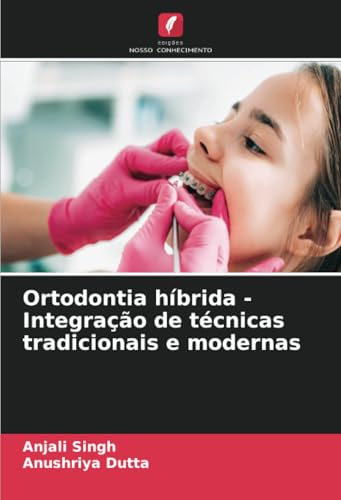 Ortodontia híbrida - Integração de técnicas tradicionais e modernas von Edições Nosso Conhecimento