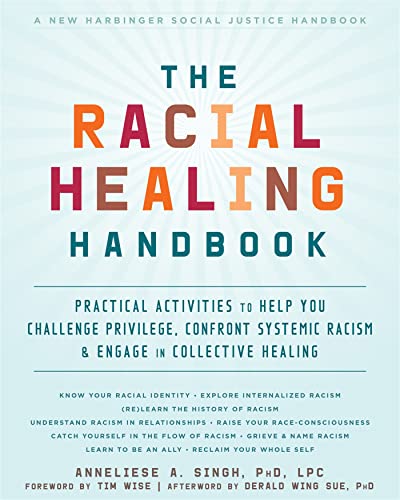 The Racial Healing Handbook: Practical Activities to Help You Challenge Privilege, Confront Systemic Racism, and Engage in Collective Healing (The Social Justice Handbook) von New Harbinger Publications