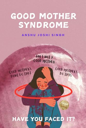 GOOD MOTHER SYNDROME: Good Mothers Do This and Don't Do That. von Independently published
