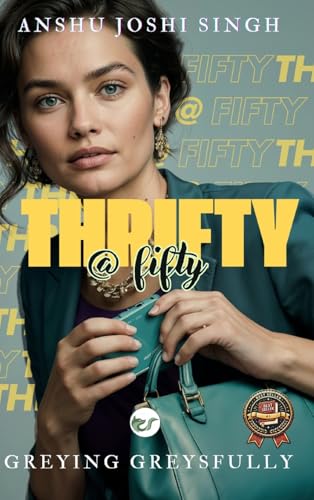 THRIFTY @ FIFTY: GREYING GREYSFULLY von Clever Fox Publishing Private Ltd