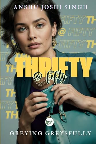 Thrifty @ Fifty: GREYING GREYSFULLY von Clever Fox Publishing
