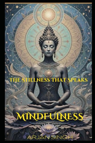 THE STILLNESS THAT SPEAKS: MINDFULNESS THE STILLNESS THAT SPEAKS: MINDFULNESS von Self Publisher