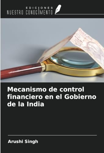 Mecanismo de control financiero en el Gobierno de la India von Ediciones Nuestro Conocimiento