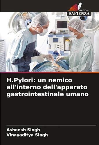 H.Pylori: un nemico all'interno dell'apparato gastrointestinale umano von Edizioni Sapienza
