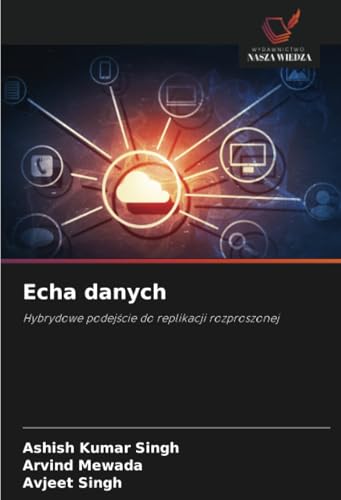 Echa danych: Hybrydowe podejście do replikacji rozproszonej: Hybrydowe podej¿cie do replikacji rozproszonej von Wydawnictwo Nasza Wiedza