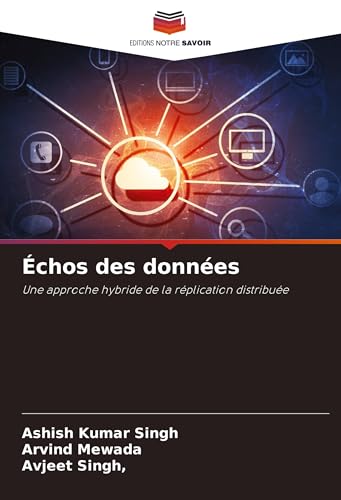 Échos des données: Une approche hybride de la réplication distribuée von Editions Notre Savoir