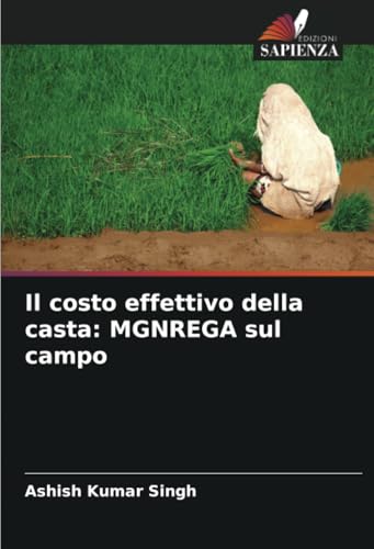 Il costo effettivo della casta: MGNREGA sul campo von Edizioni Sapienza